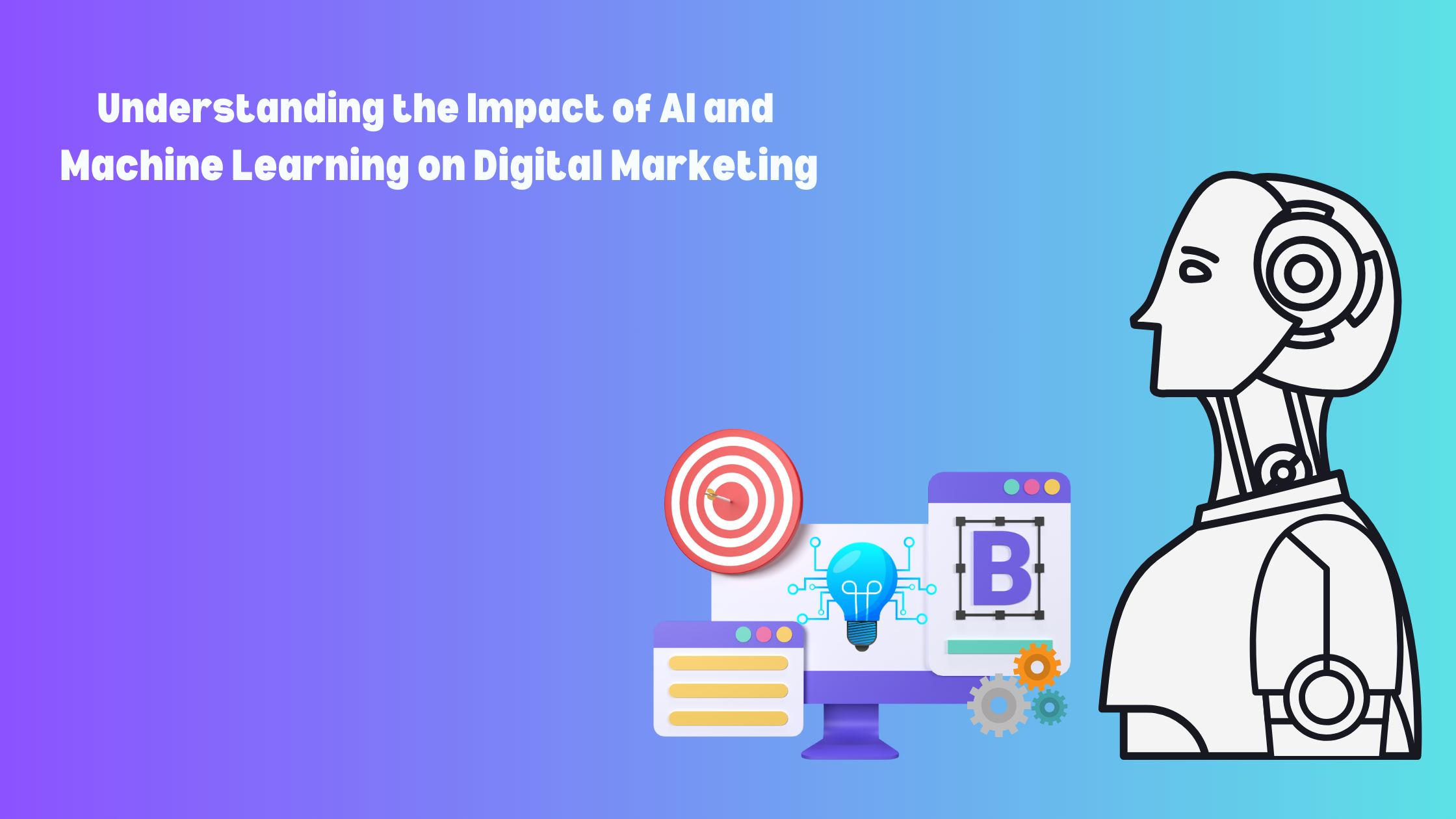 Understanding the Impact of AI and Machine Learning on Digital Marketing