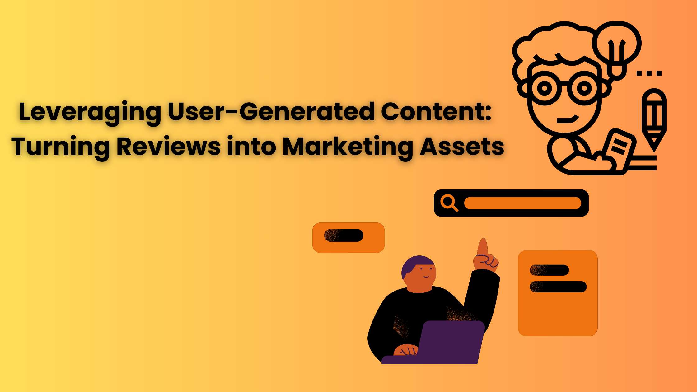 Leveraging User-Generated Content: Turning Reviews into Marketing Assets