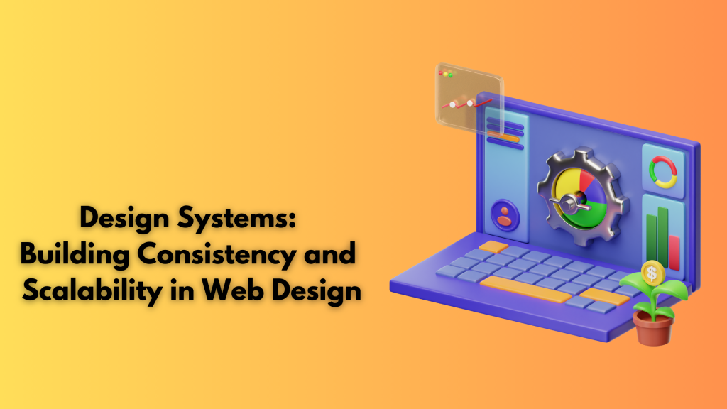Design Systems: Building Consistency and Scalability in Web Design
