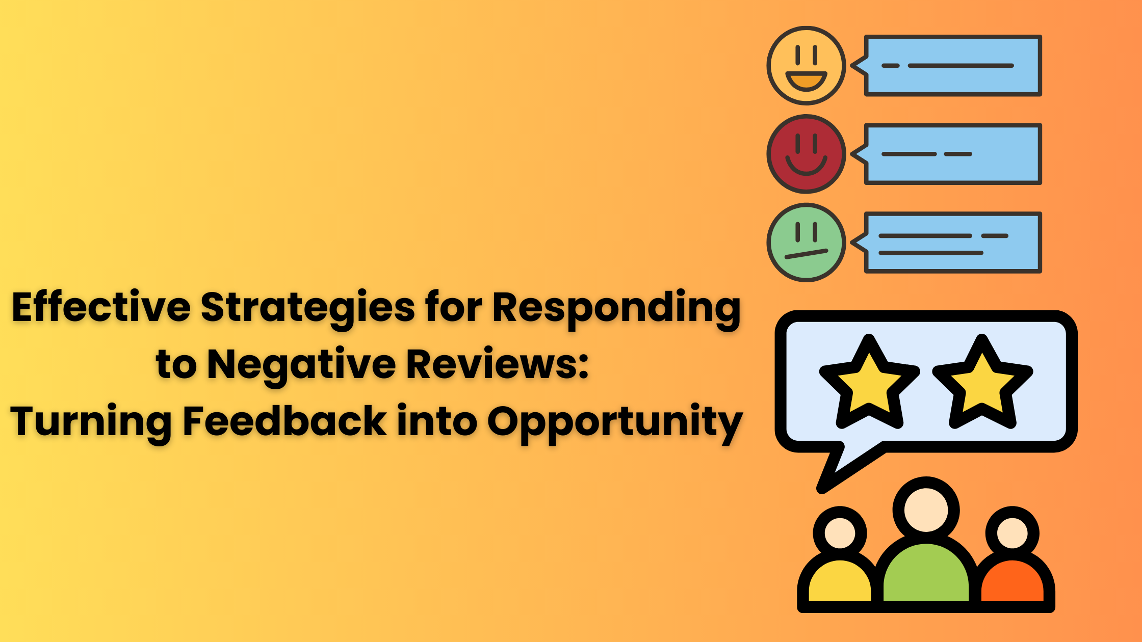 Effective Strategies for Responding to Negative Reviews: Turning Feedback into Opportunity