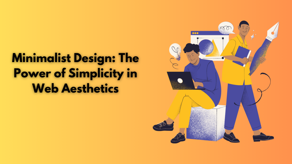 Minimalist Design: The Power of Simplicity in Web Aesthetics