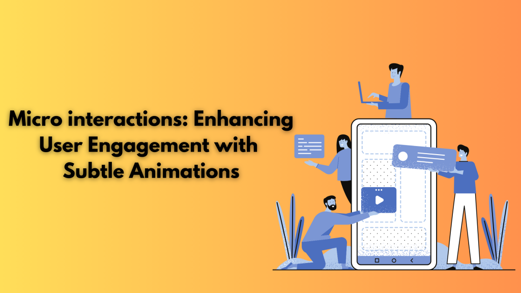Microinteractions: Enhancing User Engagement with 
Subtle Animations
