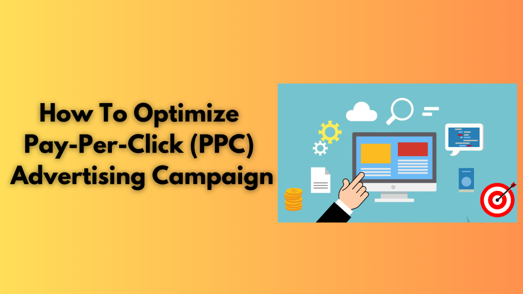 How To Optimize Pay-Per-Click (PPC) Advertising Campaign
