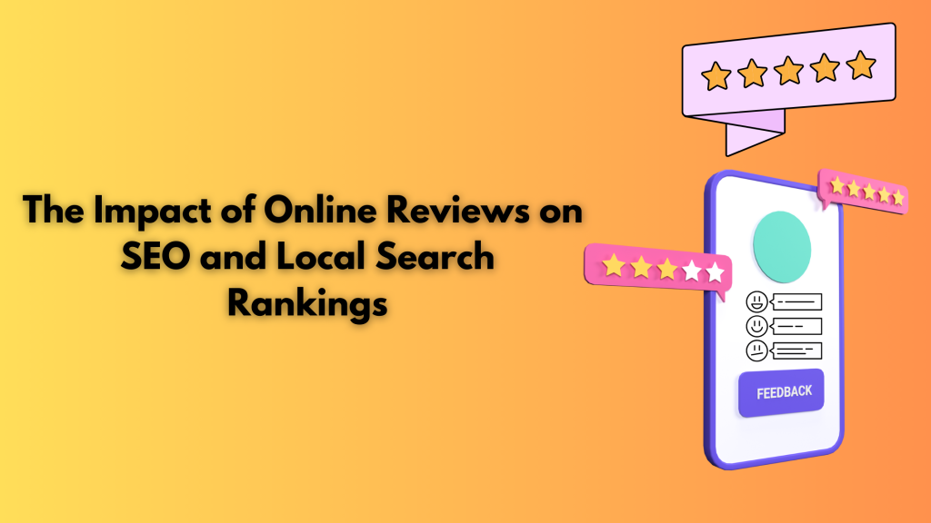 The Impact of Online Reviews on SEO and Local Search Rankings
