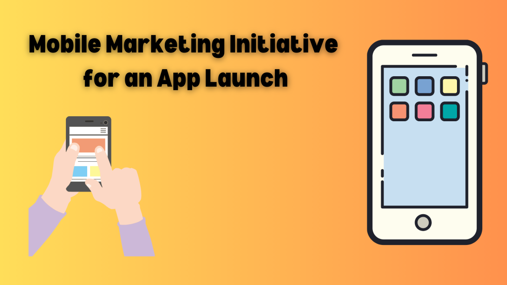 Mobile Marketing Initiative for an App Launch