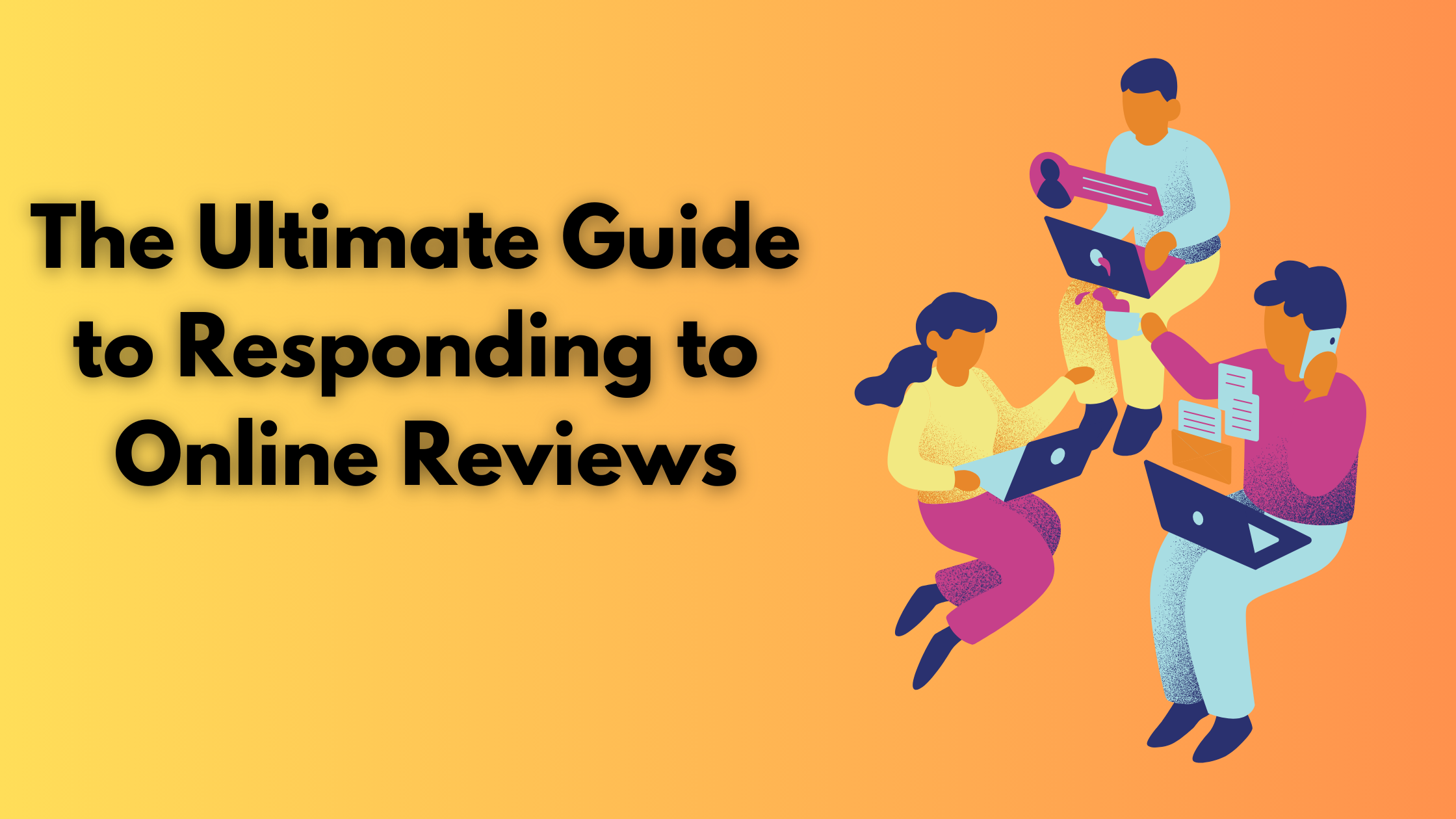 The Ultimate Guide to Responding to Online Reviews