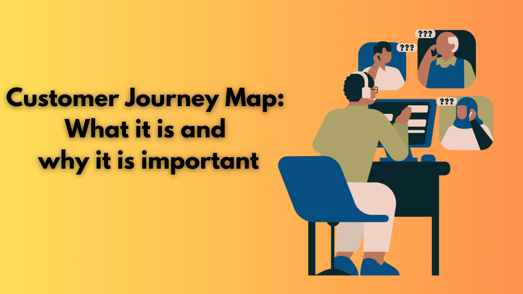 Customer Journey Map: What it is and why it is important
