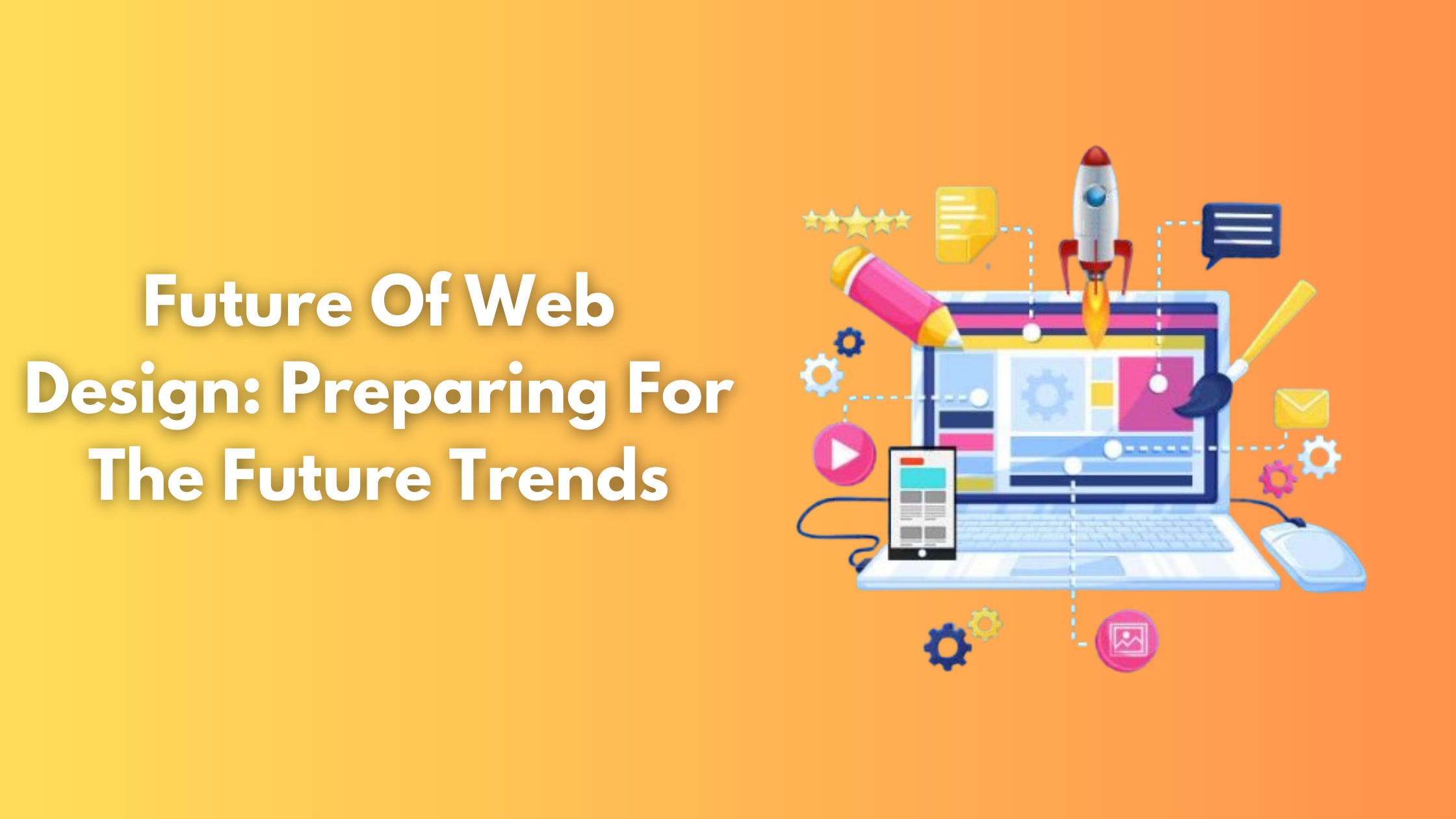 Future Of Web Design: Preparing For The Future Trends