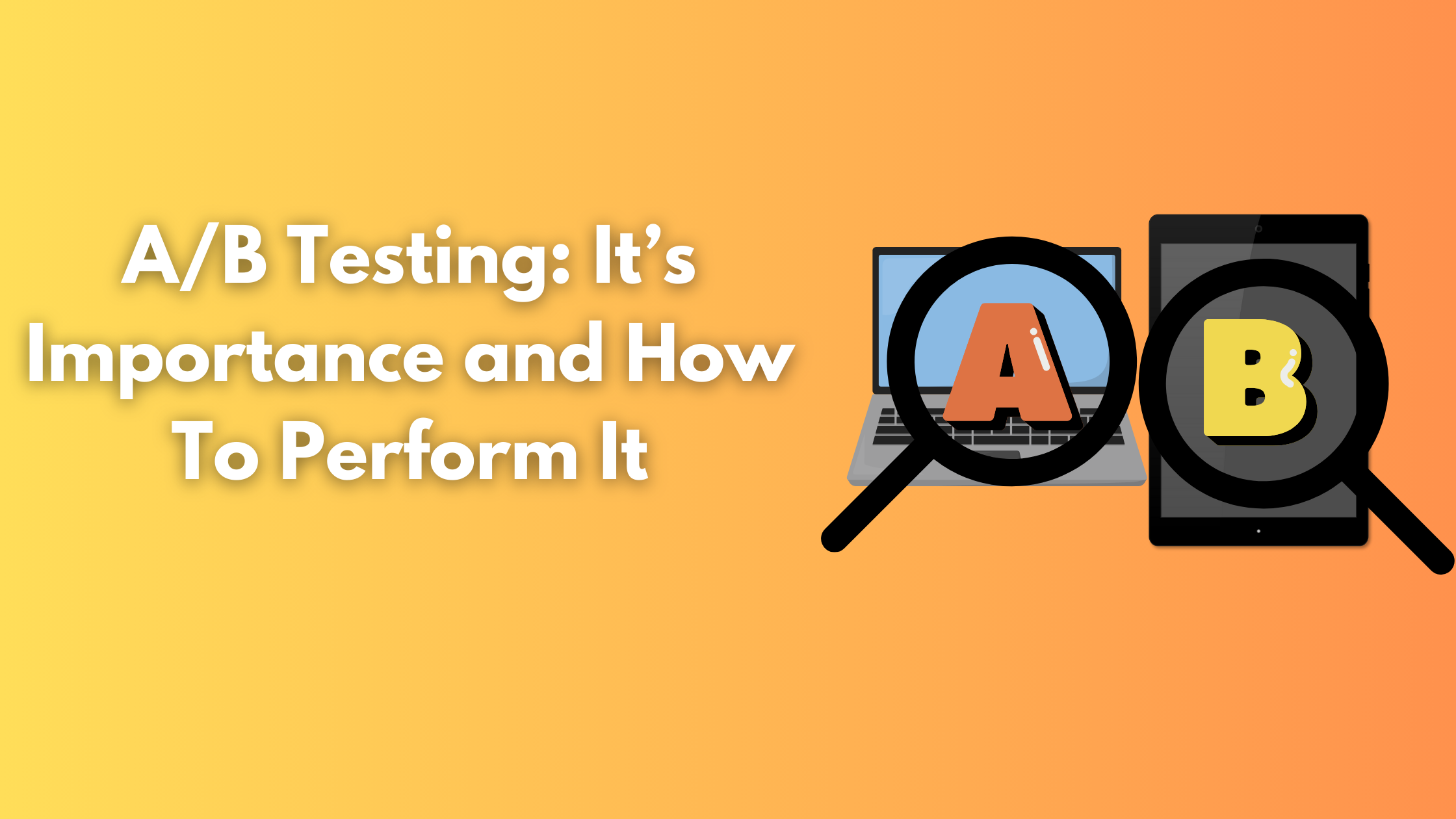 A/B Testing: It’s Importance and How To Perform It