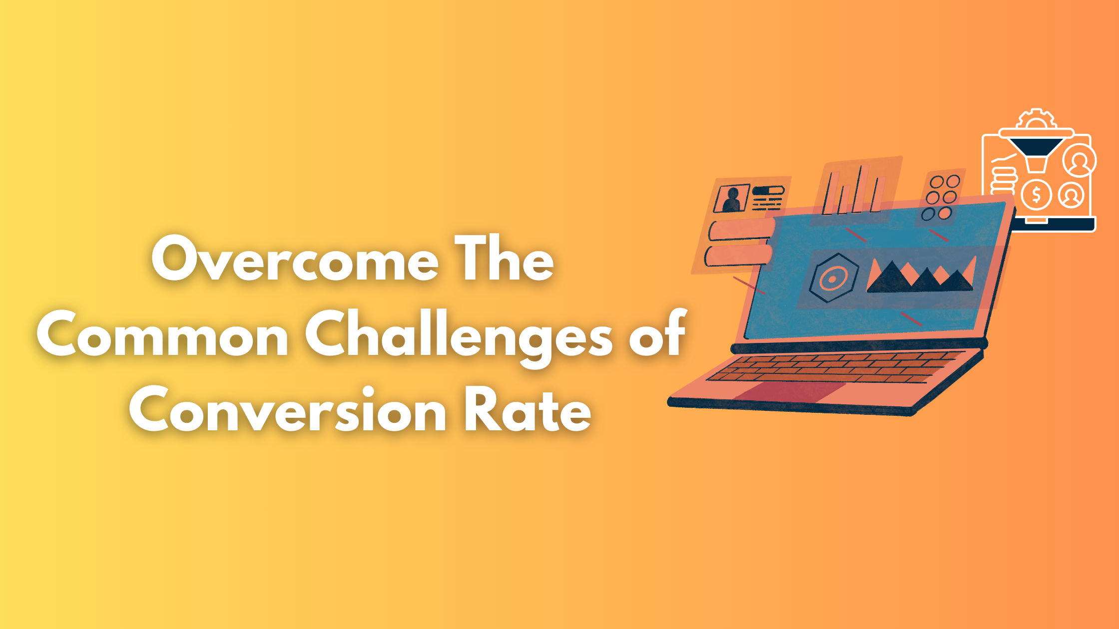 Overcome The Common Challenges Of Conversion Rate