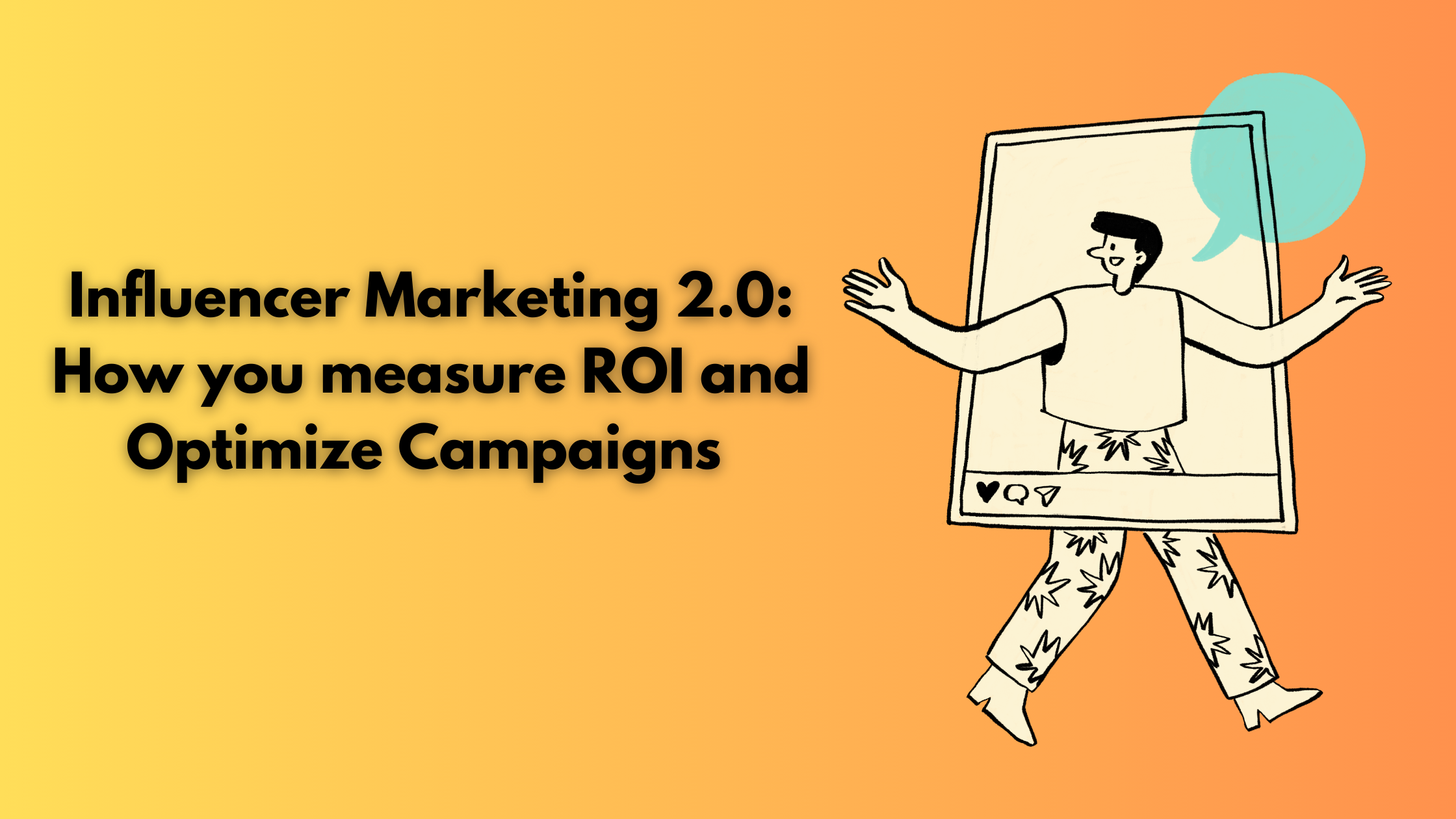 Influencer Marketing 2.0: How you measure ROI and Optimize Campaigns 