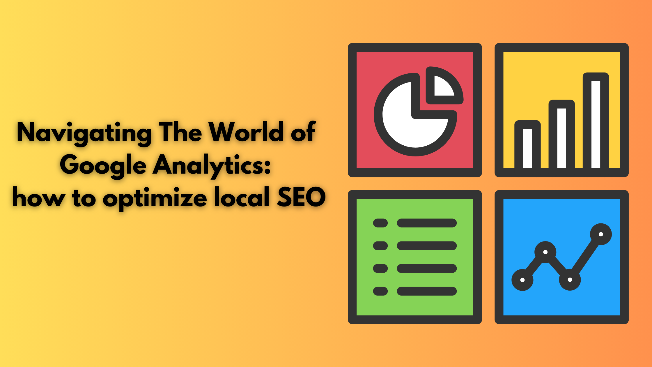 Navigating The World of Google Analytics: how to optimize local SEO