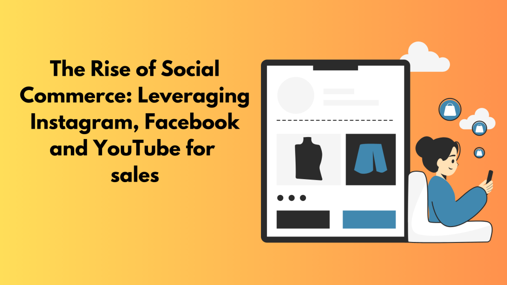 The Rise of Social Commerce: Leveraging Instagram, Facebook and YouTube for sales
