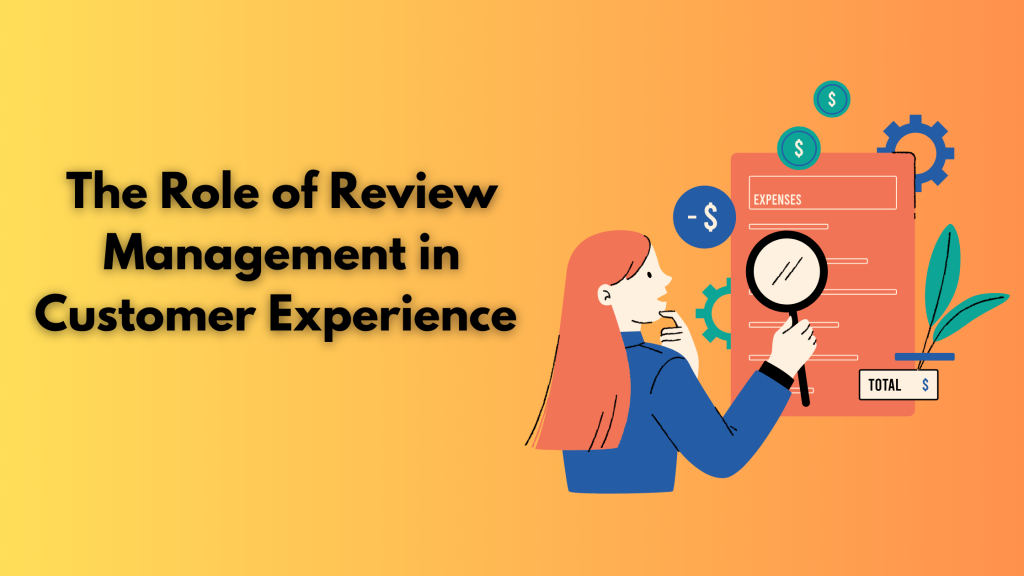 The Role of Review Management in Customer Experience 
