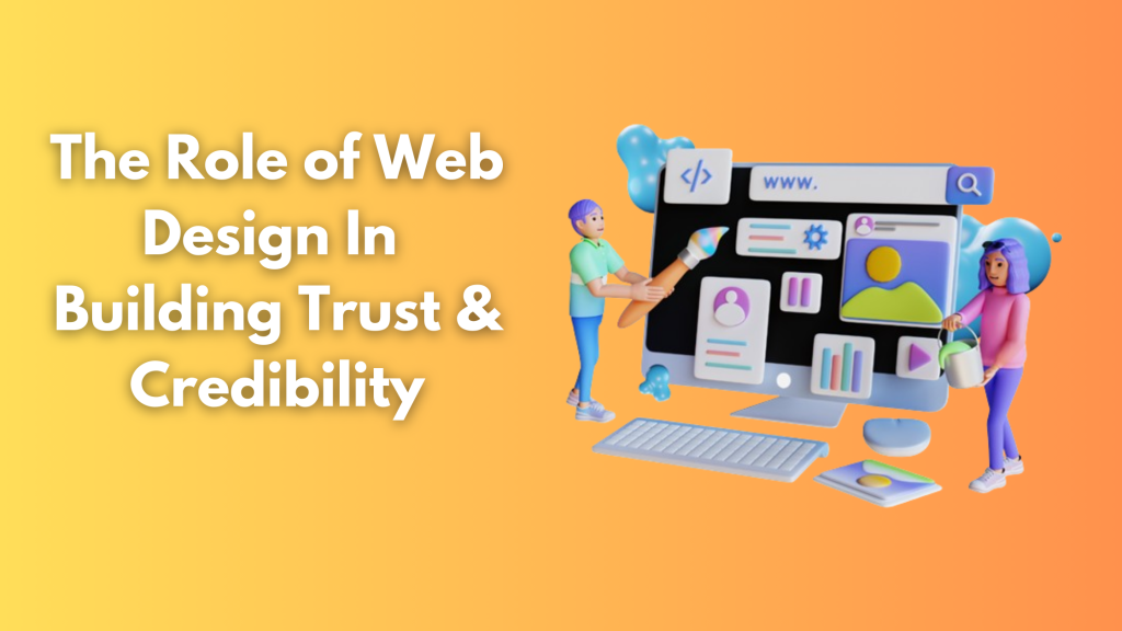 The Role of Web Design In Building Trust & Credibility
