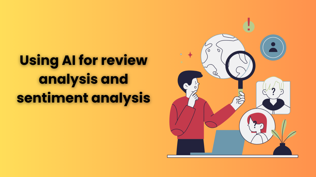 Using AI for review analysis and sentiment analysis
