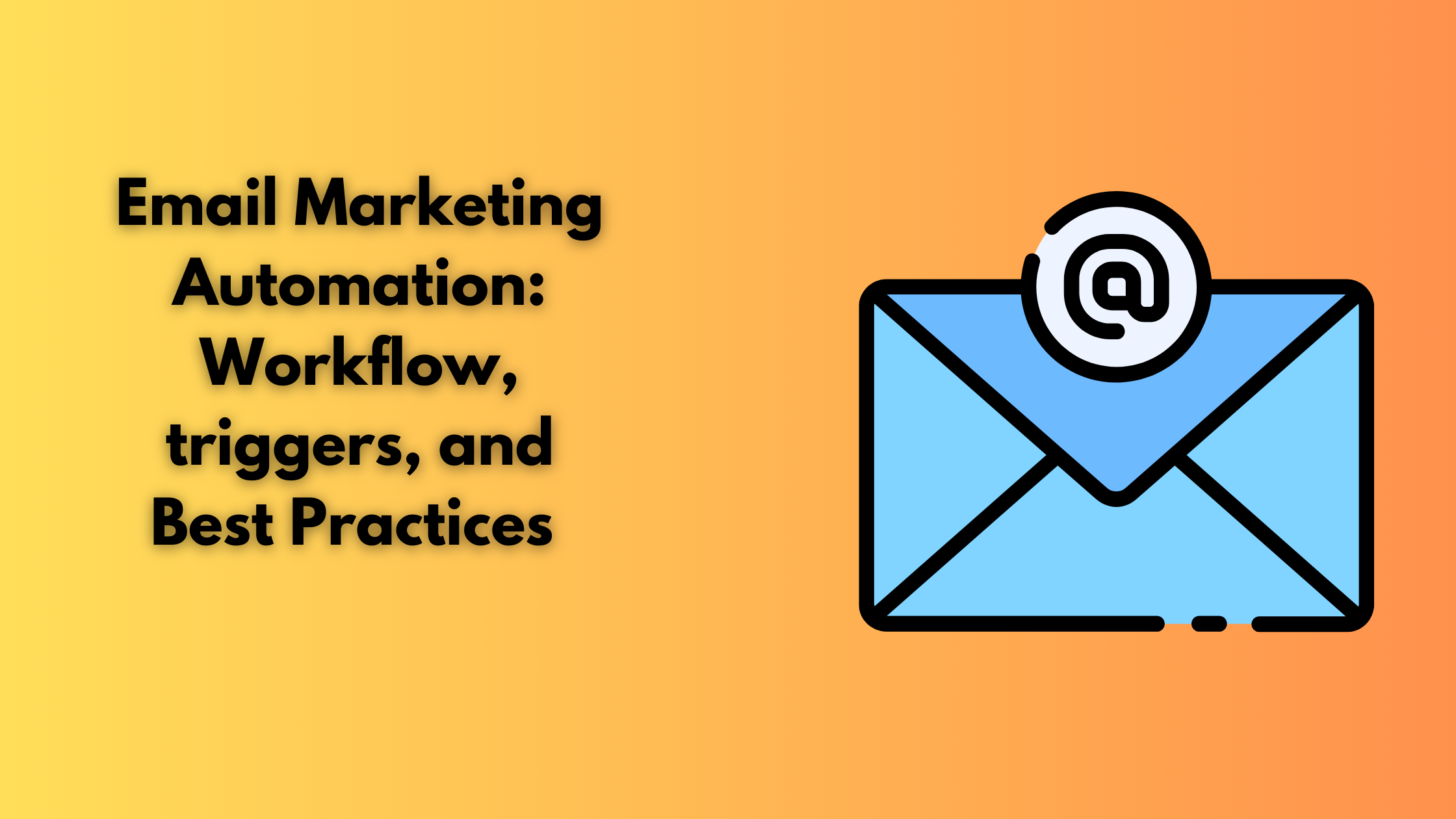 Email Marketing Automation: Workflow, triggers and Best Practices 