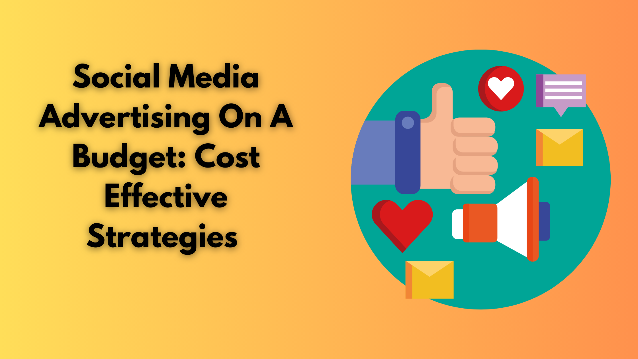 Social Media Advertising On A Budget: Cost Effective Strategies 