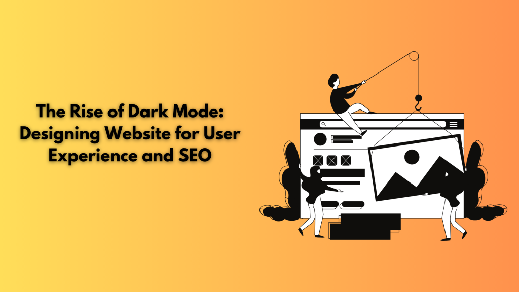 The Rise of Dark Mode: Designing Website for User Experience and SEO
