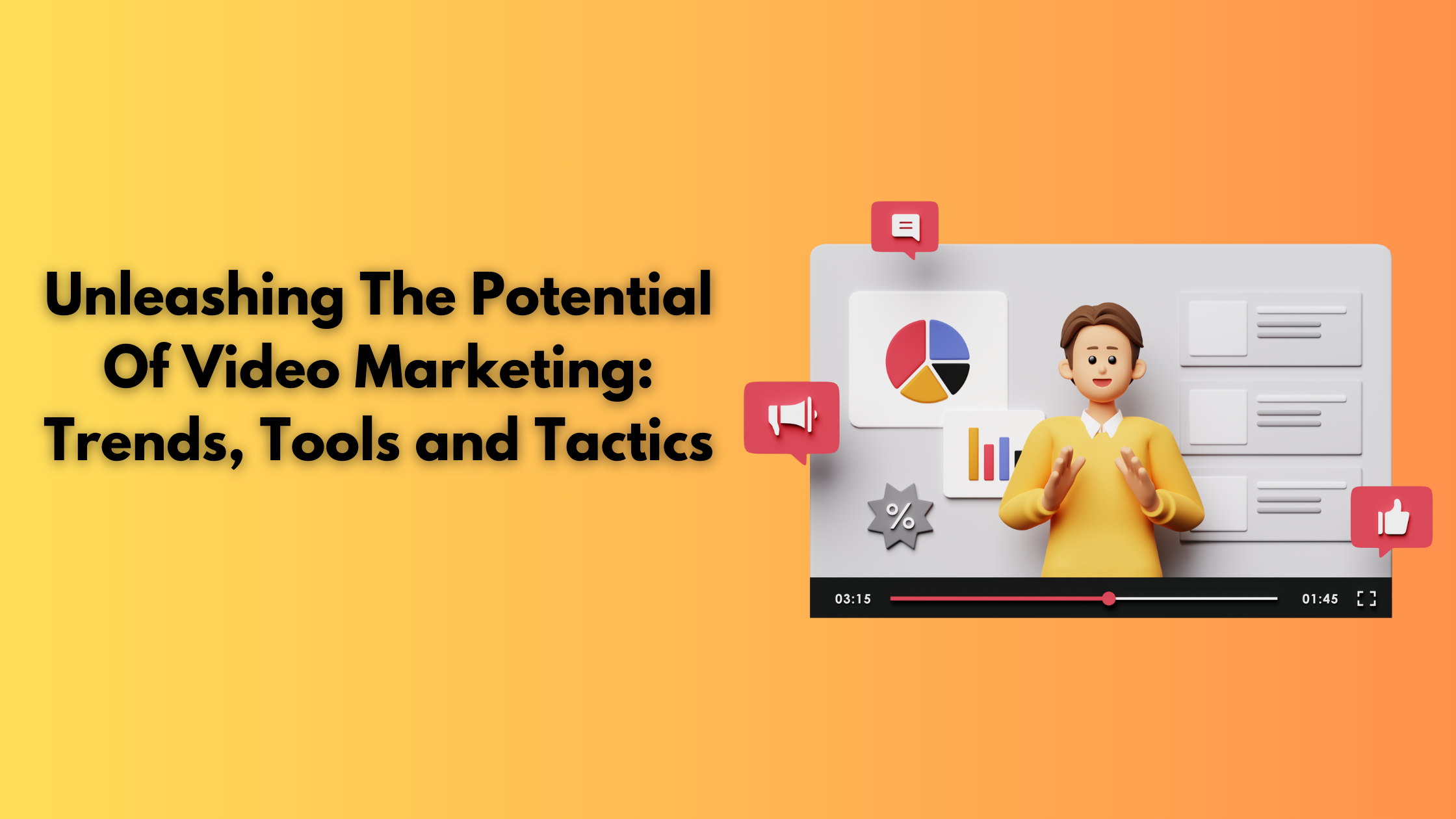 Unleashing The Potential Of Video Marketing: Trends, Tools and Tactics 