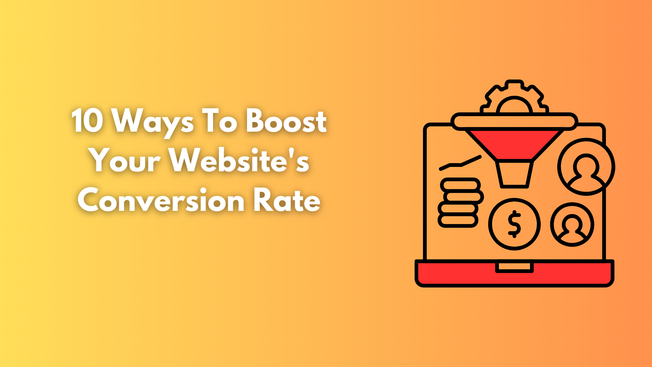 10 Ways To Boost Your Website's Conversion Rate