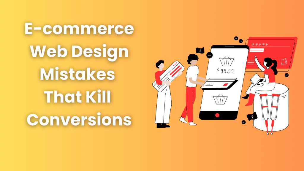 E-commerce Web Design Mistakes That Kill Conversions
