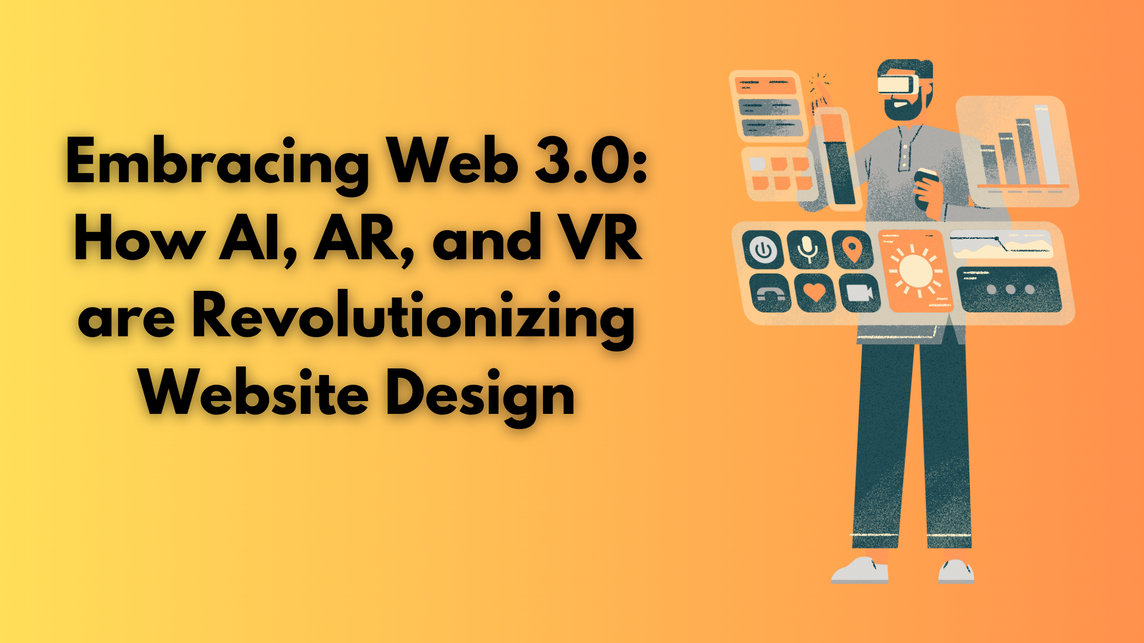 Embracing Web 3.0: How AI, AR, and VR are Revolutionizing Website Design