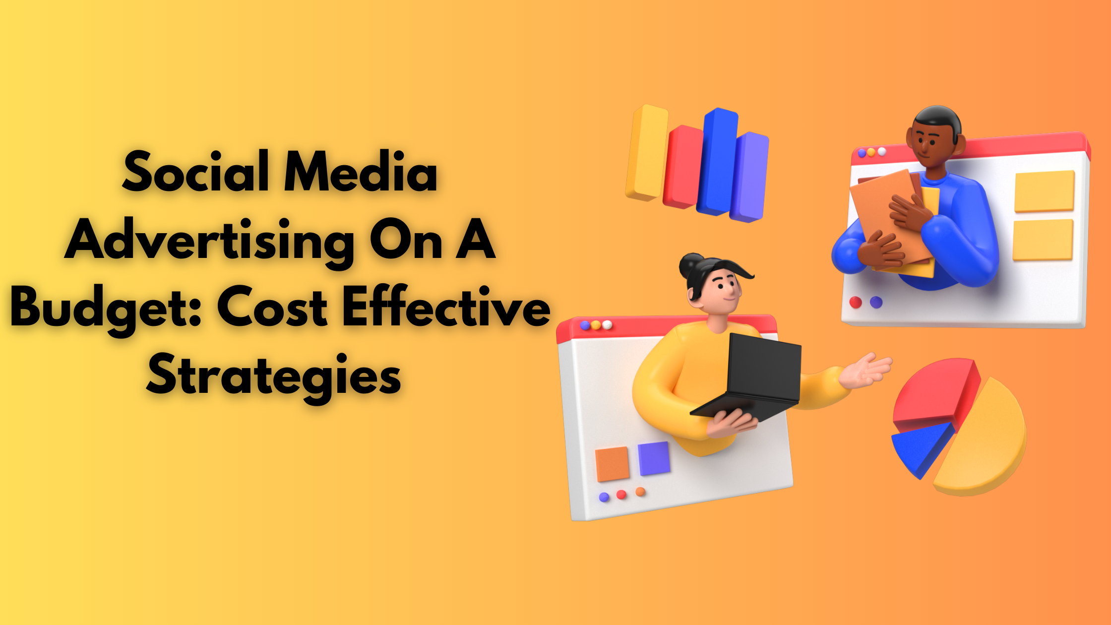 Social Media Advertising On A Budget: Cost Effective Strategies 