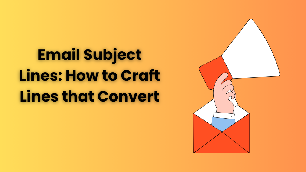 Email Subject Lines: How to Craft Lines that Convert
