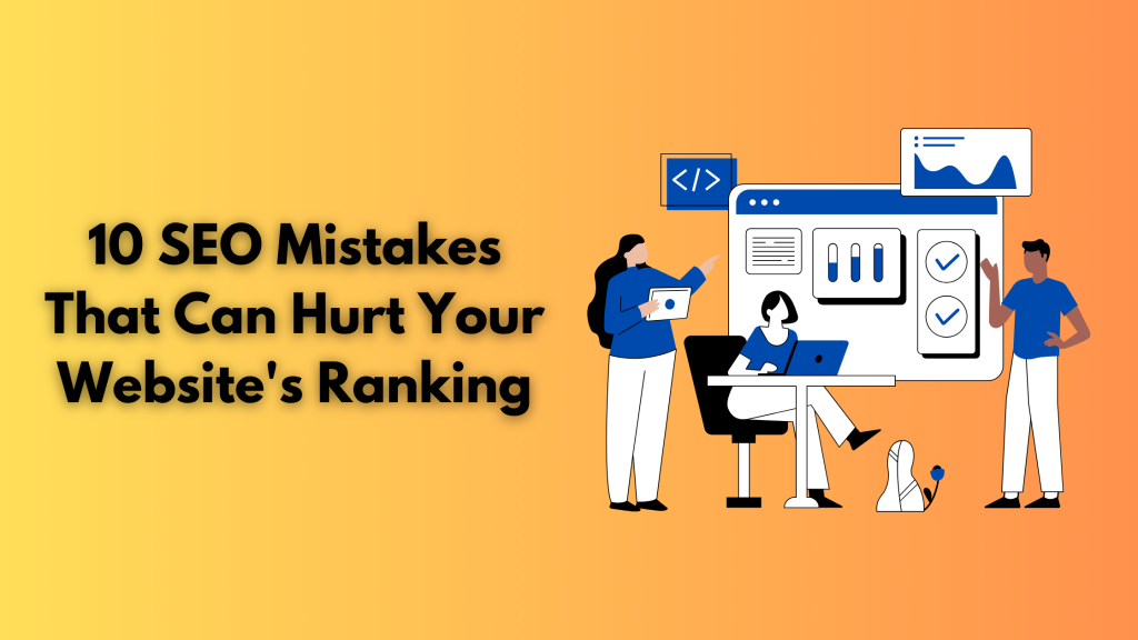 10 SEO Mistakes That Can Hurt Your Website's Ranking
