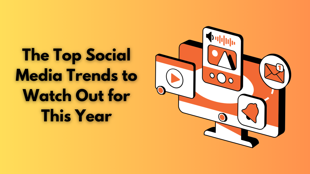 The Top Social Media Trends to Watch Out for This Year
