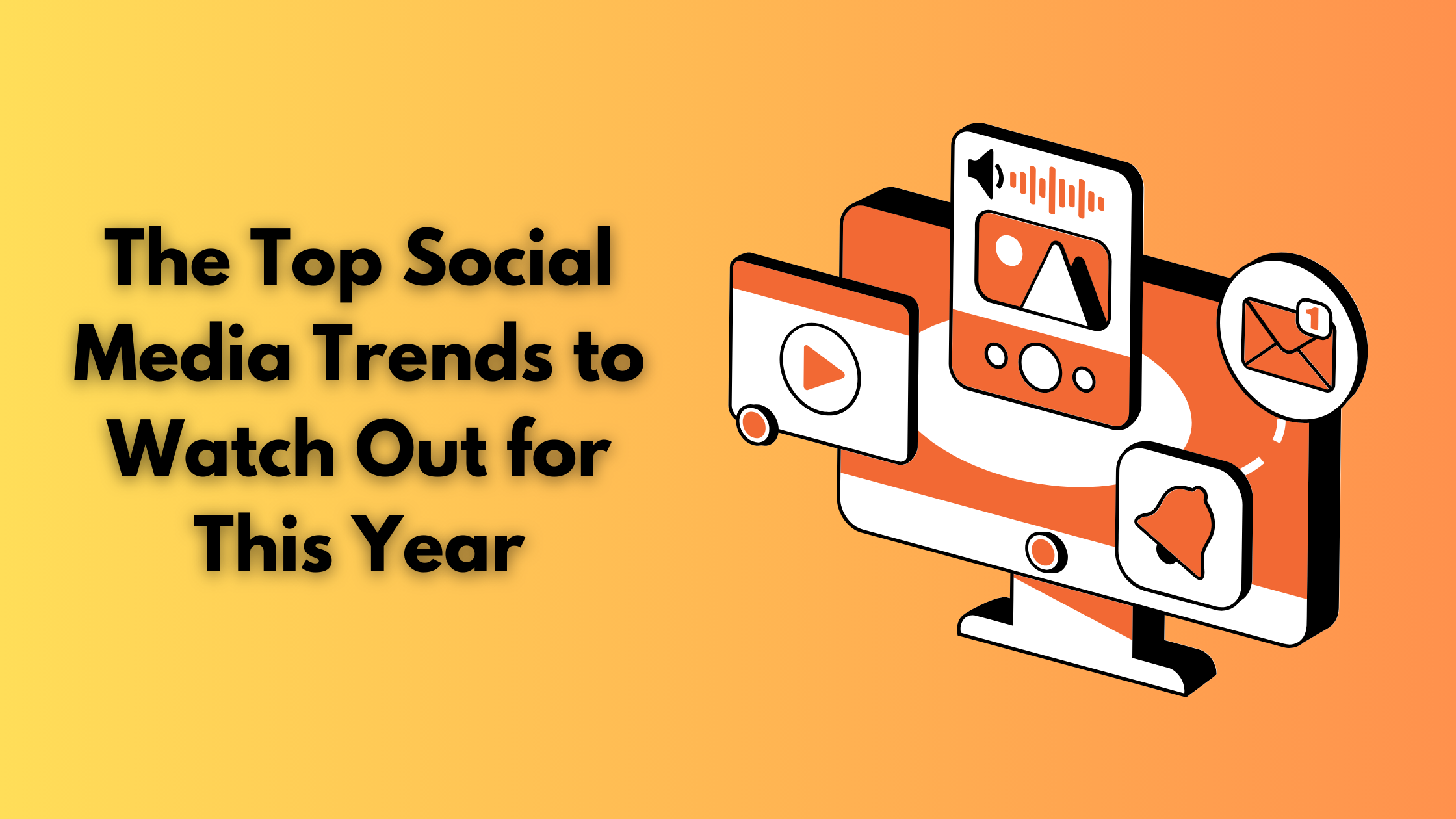 The Top Social Media Trends to Watch Out for This Year