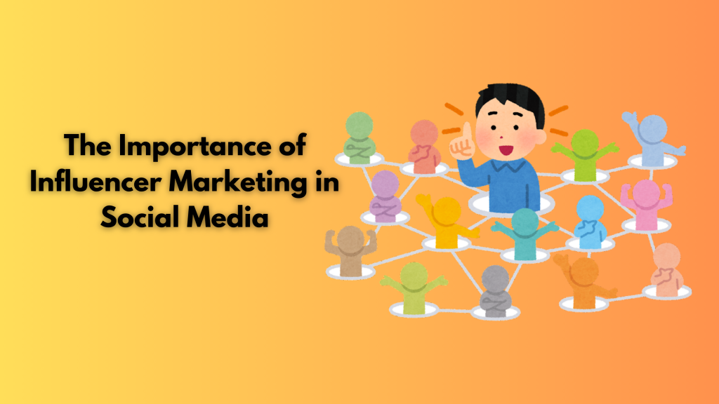 The Importance of Influencer Marketing in Social Media
