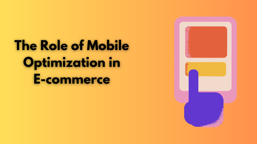 The Role of Mobile Optimization in E-commerce 
