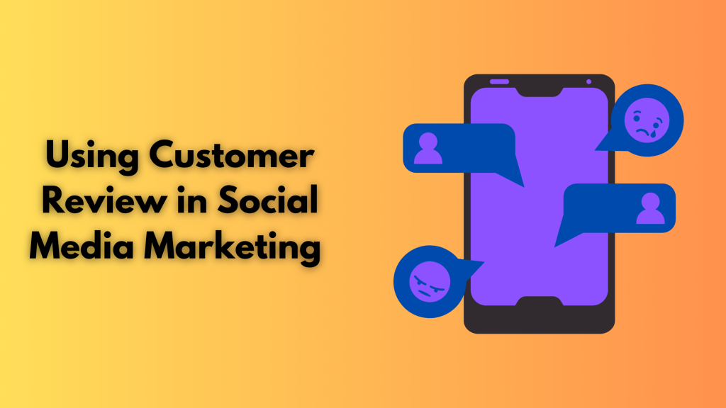 Using Customer Review in Social Media Marketing 