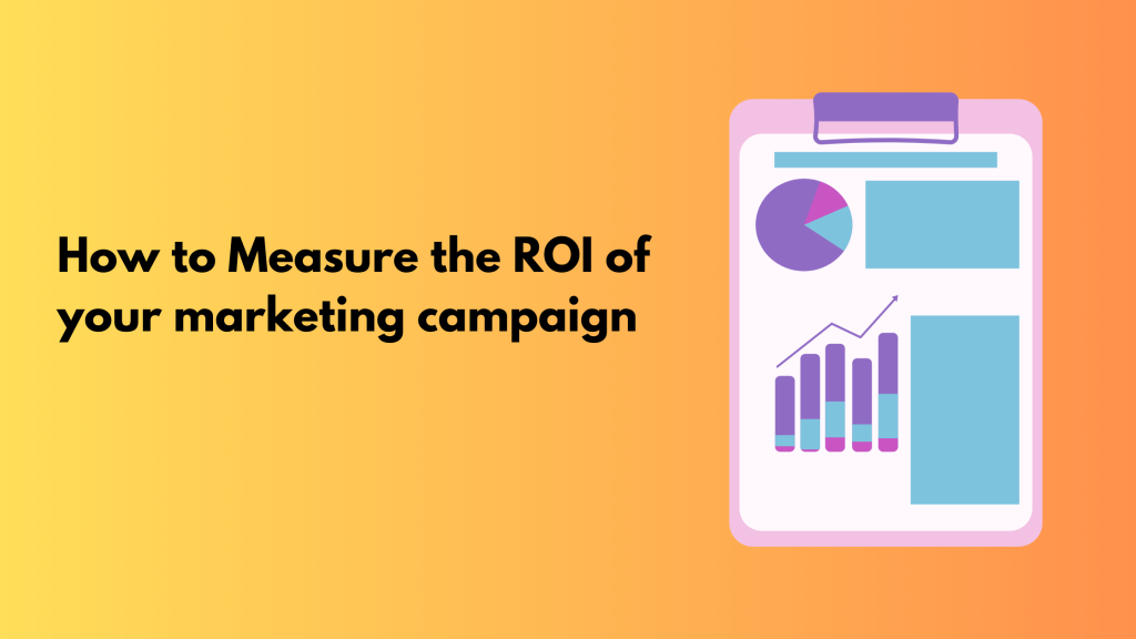 How to Measure the ROI of your marketing campaign 
